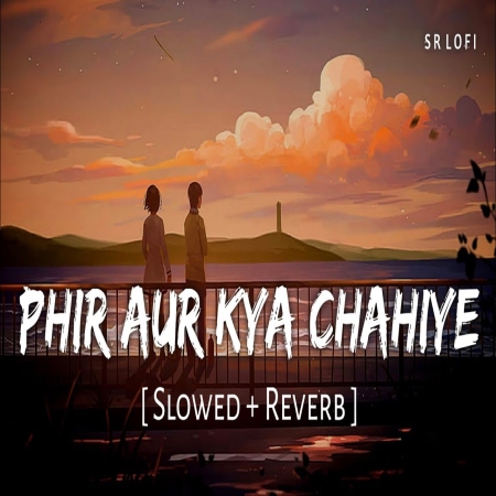 Phir Aur Kya Chahiye Lofi Mix