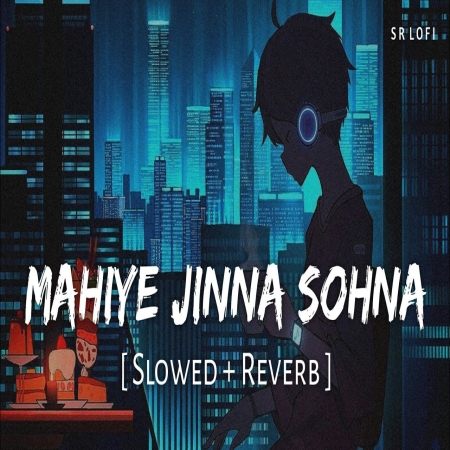 Mahiye Jinna Sohna LoFi Mix